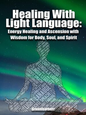 cover image of Healing With Light Language--Energy Healing and Ascension with Wisdom for Body, Soul, and Spirit